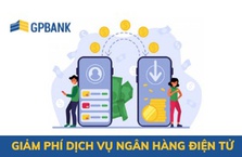 GPBank tiếp tục giảm phí đối với Dịch vụ Ngân hàng điện tử