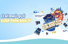 Lì xì phú quý, Giáp Thìn như ý: gửi tiết kiệm ngay để nhận lì xì tới 300k!