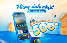 Mừng sinh nhật Eximbank EDigi – Rinh combo quà trị giá 500.000 đồng