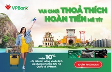 HOÀN TIỀN 10% CHI TIÊU ĂN UỐNG, DU LỊCH VUI ĐÓN LỄ VỚI THẺ GHI NỢ QUỐC TẾ VPBANK