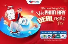 Bùng nổ năm mới với chương trình “Phim hay - Ưu đãi hot đầu năm mới” từ các App ngân hàng và Ví VNPAY