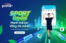 Kích hoạt gói sản phẩm mới Sport Combo, nhận quà khổng lồ cùng VPBank Prime