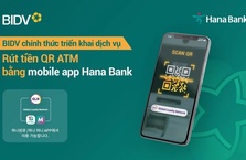 BIDV triển khai dịch vụ rút tiền QR cho khách hàng Hana Bank