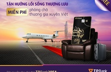 TPBank MIỄN PHÍ tận hưởng phòng chờ thương gia nội địa cho chủ thẻ TPBank Visa Signature