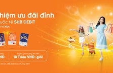 Nhận ngay ưu đãi chưa từng có khi sử dụng các dòng thẻ ghi nợ quốc tế SHB