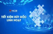 NCB ra mắt sản phẩm tiết kiệm “Rút gốc linh hoạt”