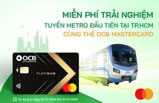 Cùng thẻ OCB Mastercard trải nghiệm miễn phí tuyến Metro đầu tiên tại TP.HCM