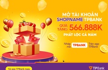 Mở tài khoản shopname - rinh lì xì khủng 566.888vnđ từ TPBank!