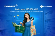 CHI TIÊU THẢ GA – NHẬN NGAY 100,000 VNĐ TẠI LOTTE MART CÙNG EXIMBANK