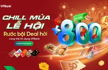 Tưng bừng chất "chill" - đón ưu đãi khủng cùng VPBank