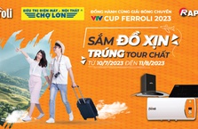 VTV Cup Ferroli 2023 - Sắm Đồ Xịn, Trúng Tour Chất