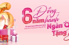 6 năm đồng hành - Ngàn quà tặng bạn
