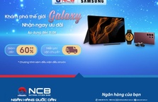 [NCB – SAMSUNG] NHẬN ƯU ĐÃI GIẢM ĐẾN 60%, KHÁM PHÁ THẾ GIỚI GALAXY