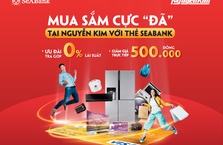 Mua sắm cực 'đã' tại Nguyễn Kim với thẻ SeABank