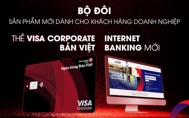 Ra mắt bộ đôi thẻ tín dụng và Internet Banking mới, ngân hàng Bản Việt mang đến nhiều tiện ích nổi bật cho khách hàng doanh nghiệp