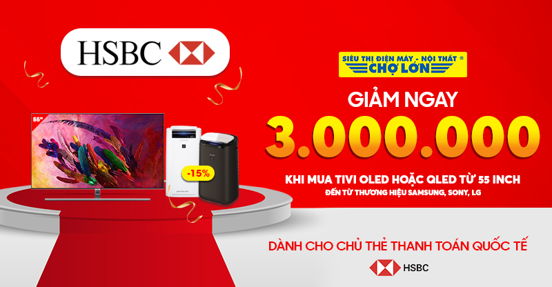 ƯU ĐÃI GIẢM GIÁ 3 TRIỆU ĐỒNG KHI MUA TIVI DÀNH CHO CHỦ THẺ THANH TOÁN QUỐC TẾ HSBC