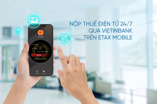 Khách hàng cá nhân, hộ kinh doanh gia đình có tài khoản/thẻ tại VietinBank có thể nộp thuế điện tử trên ứng dụng eTax Mobile của Tổng cục Thuế, từ ngày 10/8.